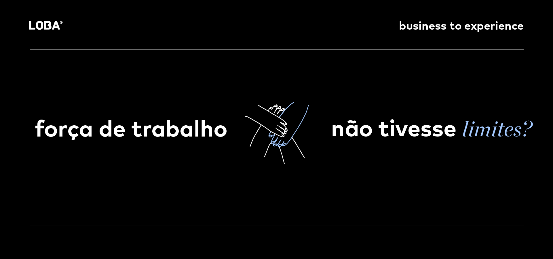 E se a sua força de trabalho não tivesse limites?